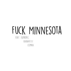 Fuck Minnesota (ft. Euphoric, KahnArtist, and IceMan)