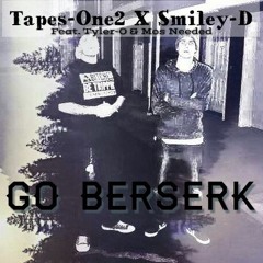 Go Berserk - Feat Tyler-O Smiley-D & Mos Needed ( Prod. Tantu)