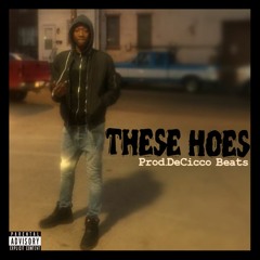 These Hoes (Prod.DeCicco Beats)