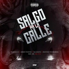 Salgo Pa La Calle - Deskalga x Arkey Wayne - La Colta - Dex LaMurda