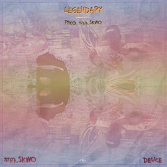 Legendary (ft. Deuce) [prodbySKWO]
