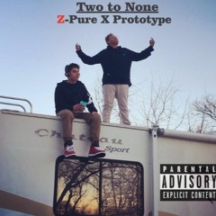 Two to None. Prototype X Z-Pure(prod. Zpure nations