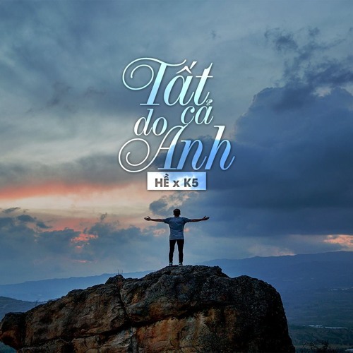 Tất Cả Do Anh - Hề x K5