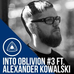 Into Oblivion Podcast #3 - Alexander Kowalski