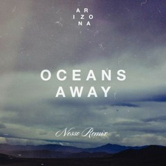 Oceans Away - A R I Z O N A ( Nesso Remix)