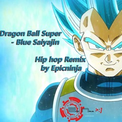Dragon Ball Super- Blue Saiyajin Hip hop Remix by Epicninja