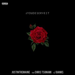 #YOUDESERVEIT feat. ChrisTsunami & J.Banks (prod. x justintremaine)