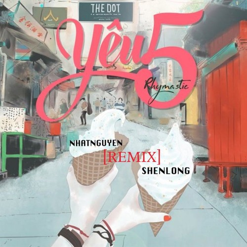 Yêu 5 - Rhymastic (NhatNguyen X Shenlong Remix)