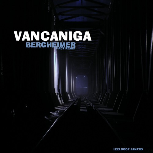 VanCaniga - Bergheimer (F - Act Remix)