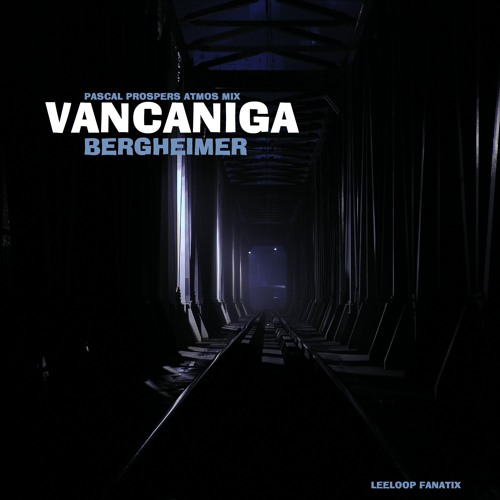 VanCaniga - Bergheimer (Pascal Prosper's Atmos Mix)
