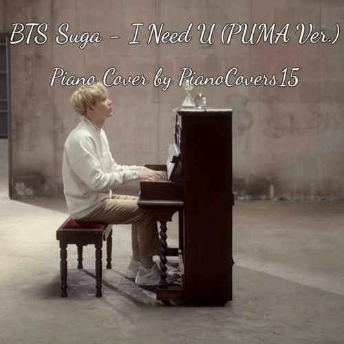 Stream I Need U Piano (PUMA Ver.) - BTS Piano Cover {PianoCovers15} by PianoCovers15 | Listen online for free on SoundCloud