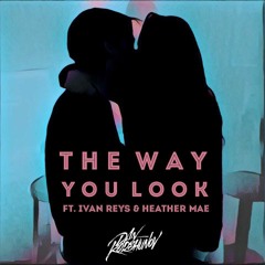 The Way You Look (ft. Ivan Reys & Heather Mae)