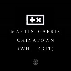 Martin Garrix - Chinatown (WHL Edit) [Free Download]