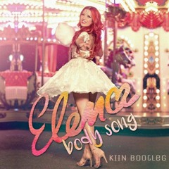 Elena - Body Song (Kiin Bootleg) (Free Download)
