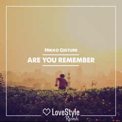 Nikko Culture - Are You Remember (Radio Edit)★OUT NOW★[LoveStyle Records] | ★OUT NOW★
