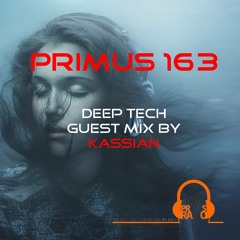 Primus 163 Deep Tech Guest Mix by Kassian