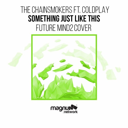 The Chainsmokers & Coldplay - Something Just Like This (Future Mind2 Remix)