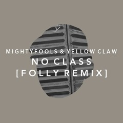 Mightyfools & Yellow Claw - No Class (Folly Remix)