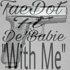 TaeDot "Wit Me" Ft. De'Babie