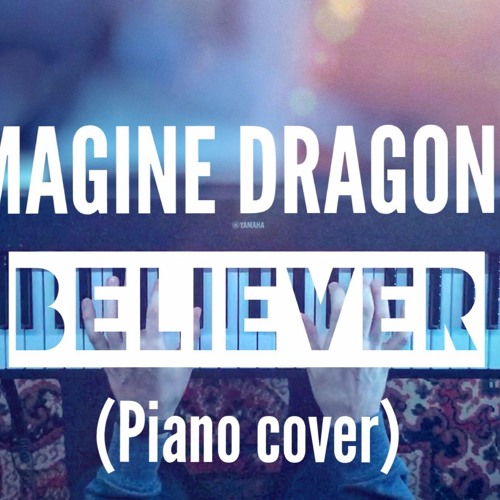Imagine Dragons Believer Piano Cover By Ng Music