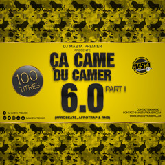 Ca Came Du Camer 6.0 Part 1 (Afrobeats, Afrotrap, Rnb)