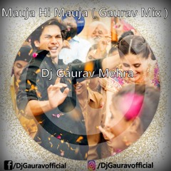Mauja Hi Mauja ( Gaurav Mix ) Dj Gaurav Mehra