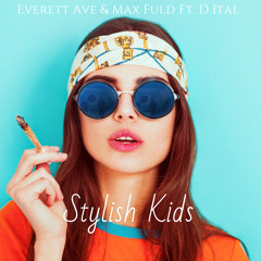 Everett Ave & Max Fuld - Stylish Kids ft. D Ital