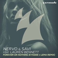 NERVO & Savi - Forever Or Nothing (Kyodee x Lema Remix)OUT NOW!