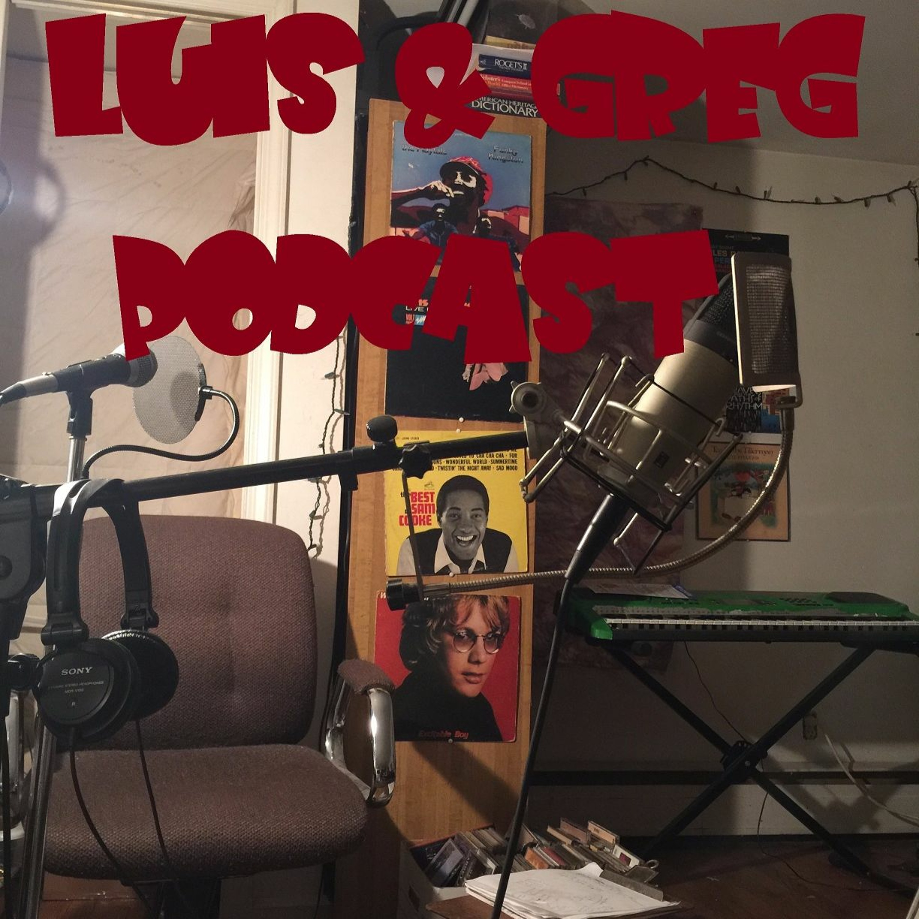 Luis and Greg Podcast