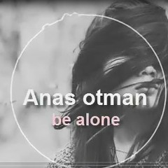 Anas otman  be alone