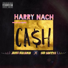 CA$H - Harry Nach ft. Javiier Benjamin x Srr Santos