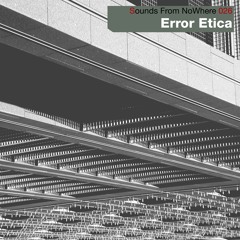 Sounds From NoWhere Podcast #026 - Error Etica