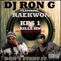 DON'T START IT - DJ RON G FT. RAEKWON, KRS 1 & KILLA SIN