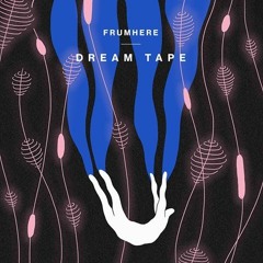 frumhere - dream tape