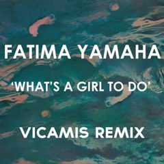 Fatima Yamaha - What A Girl's To Do (Vicamis Remix)