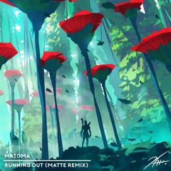 Matoma - Running Out (Matte Remix)