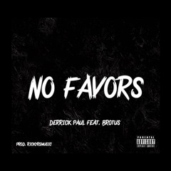 No Favors By Derrick Paul Feat. Brotus (Prod. RickyRSMusic)