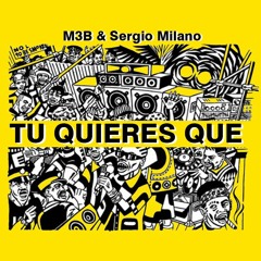 M3B & Sergio Milano - Tu Quieres Que (Original Mix) *Buy=Free*