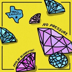 Trill Sammy - No Pressure