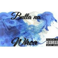 Butta Na-Whoa(Prod.By TheKhemist)