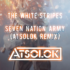 Seven Nation Army (ATSOLOK Remix)FREE DOWNLOAD