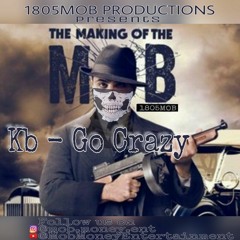 Kb - Go Crazy (1805Mob productions)