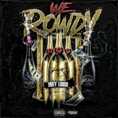 We Rowdy(Official) - Joey Loco