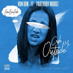 Cash Me Outside (HowBowDah) - Von Don x Partyboy Woodz (video in description)