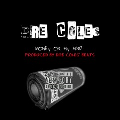 Money On My Mind (Prod. By DreColes'Beats)