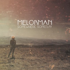 Melorman - Somewhere, Someday (Single)