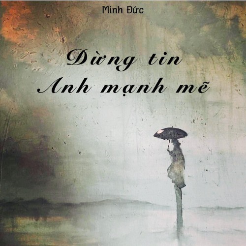 Đừng Tin Anh Mạnh Mẽ- Minh Đức