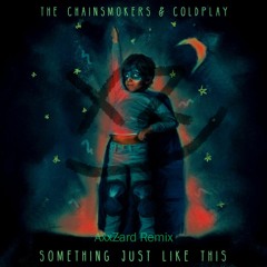 The Chainsmokers & Coldplay - Something Just Like This (AxxZard Remix)