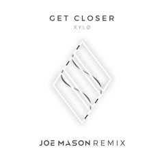 XYLØ - Get Closer (Joe Mason Remix)
