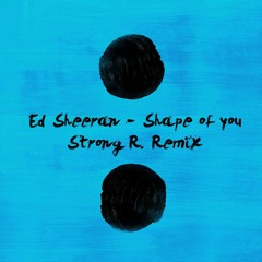Ed Sheeran - Shape of you (Strong R. Bootleg)| Free DL